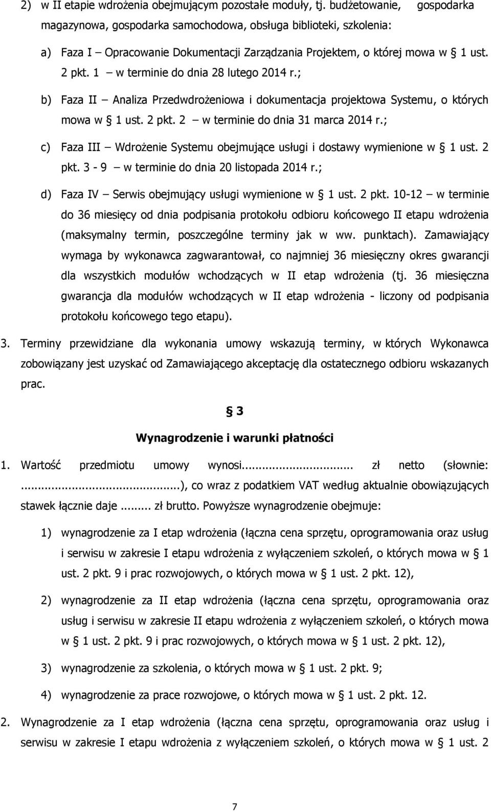 1 w terminie do dnia 28 lutego 2014 r.; b) Faza II Analiza Przedwdrożeniowa i dokumentacja projektowa Systemu, o których mowa w 1 ust. 2 pkt. 2 w terminie do dnia 31 marca 2014 r.