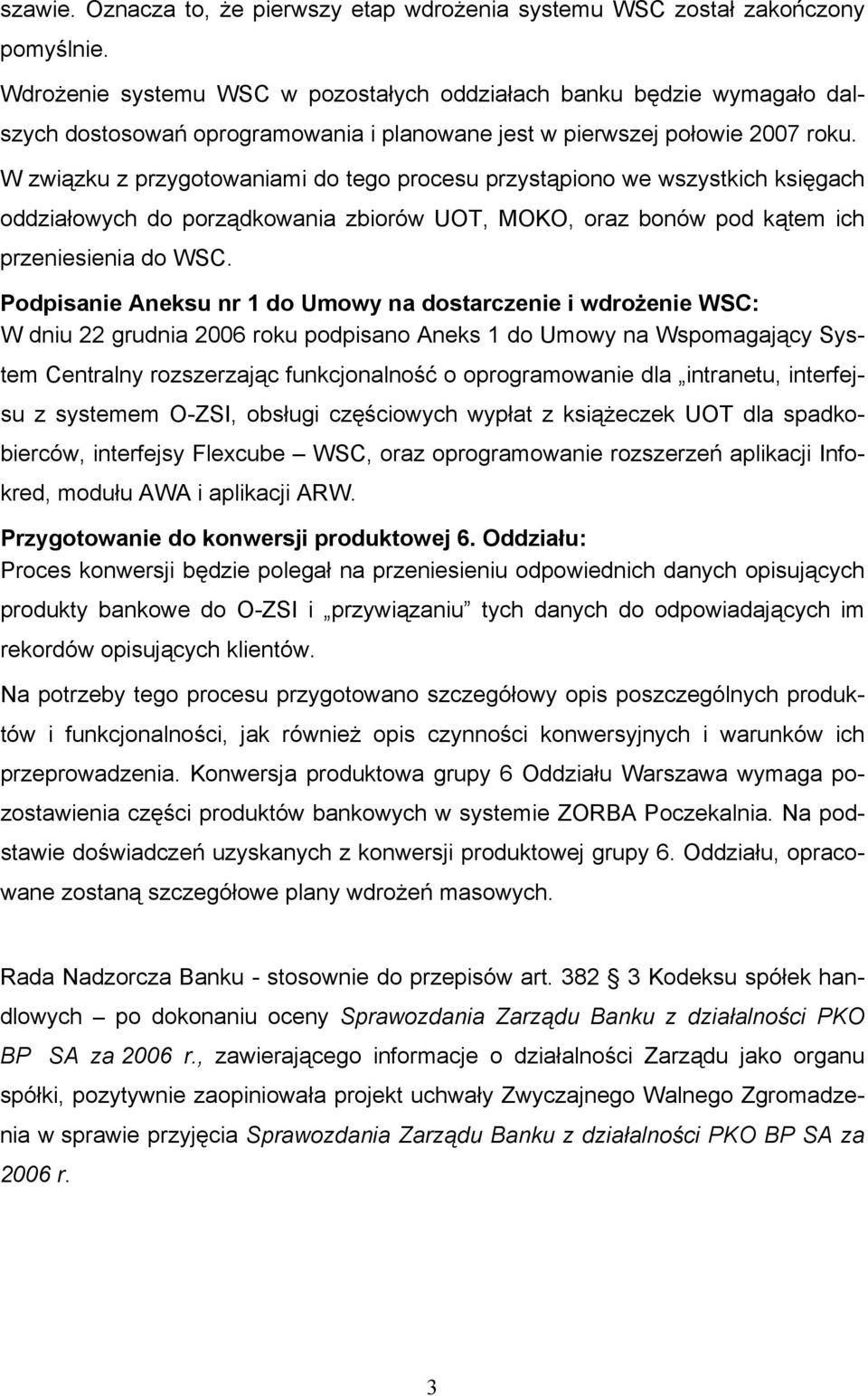 W związku z przygotowaniami do tego procesu przystąpiono we wszystkich księgach oddziałowych do porządkowania zbiorów UOT, MOKO, oraz bonów pod kątem ich przeniesienia do WSC.