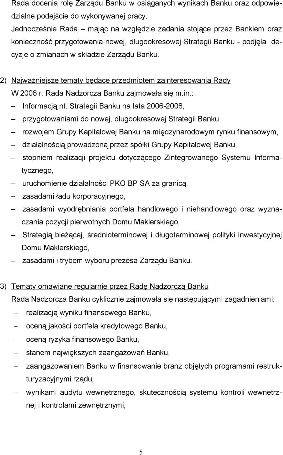 2) Najważniejsze tematy będące przedmiotem zainteresowania Rady W 2006 r. Rada Nadzorcza Banku zajmowała się m.in.: Informacją nt.