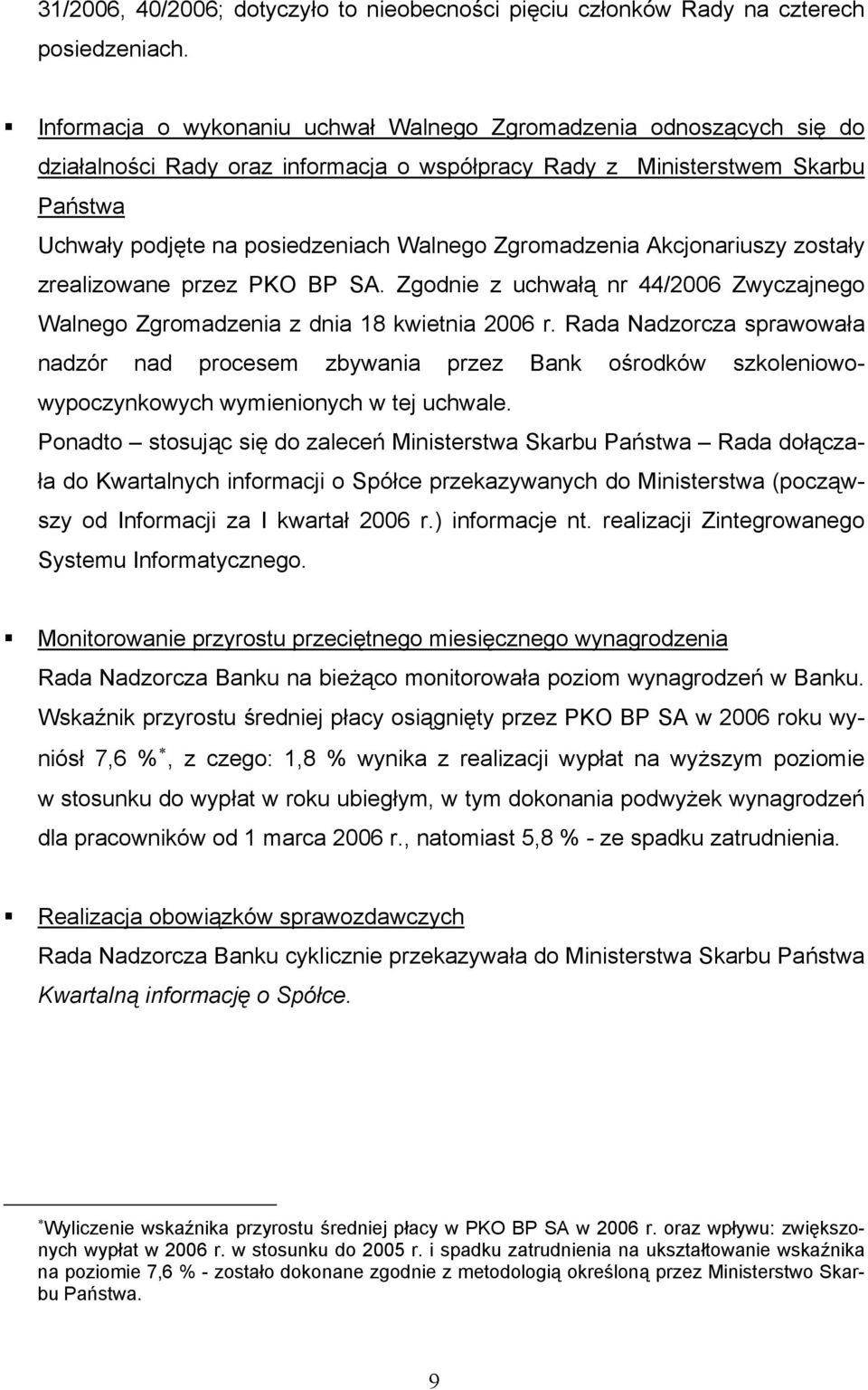 Zgromadzenia Akcjonariuszy zostały zrealizowane przez PKO BP SA. Zgodnie z uchwałą nr 44/2006 Zwyczajnego Walnego Zgromadzenia z dnia 18 kwietnia 2006 r.