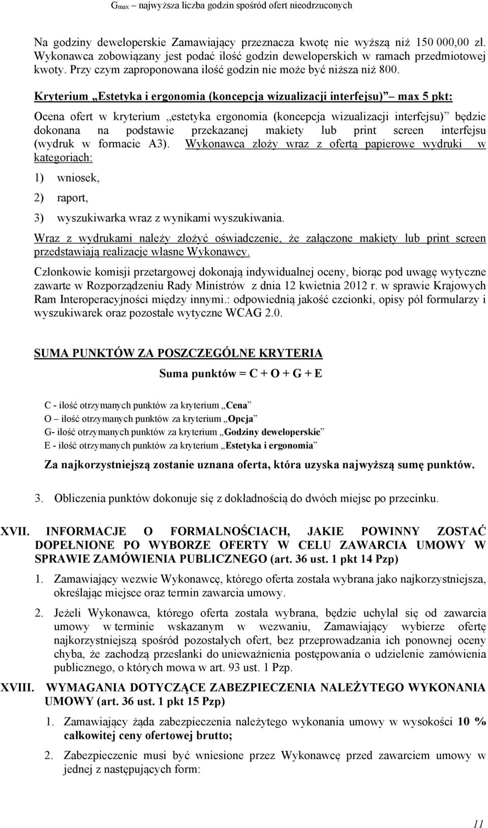 Kryterium Estetyka i ergonomia (koncepcja wizualizacji interfejsu) max 5 pkt: Ocena ofert w kryterium estetyka ergonomia (koncepcja wizualizacji interfejsu) będzie dokonana na podstawie przekazanej