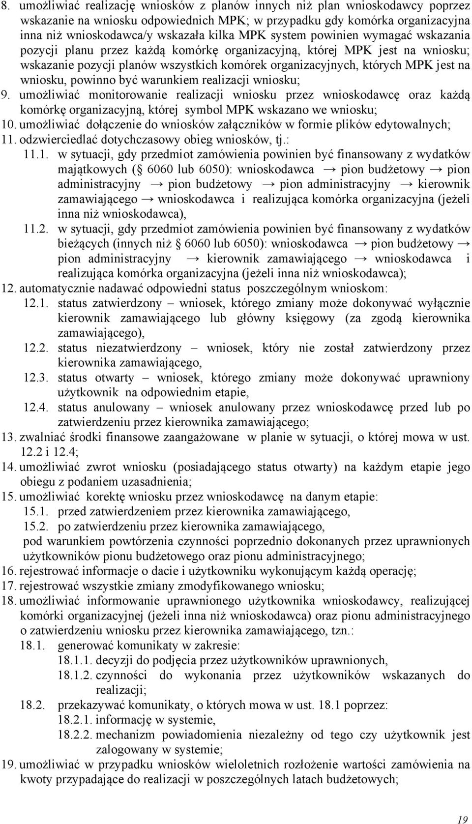 wniosku, powinno być warunkiem realizacji wniosku; 9. umożliwiać monitorowanie realizacji wniosku przez wnioskodawcę oraz każdą komórkę organizacyjną, której symbol MPK wskazano we wniosku; 10.