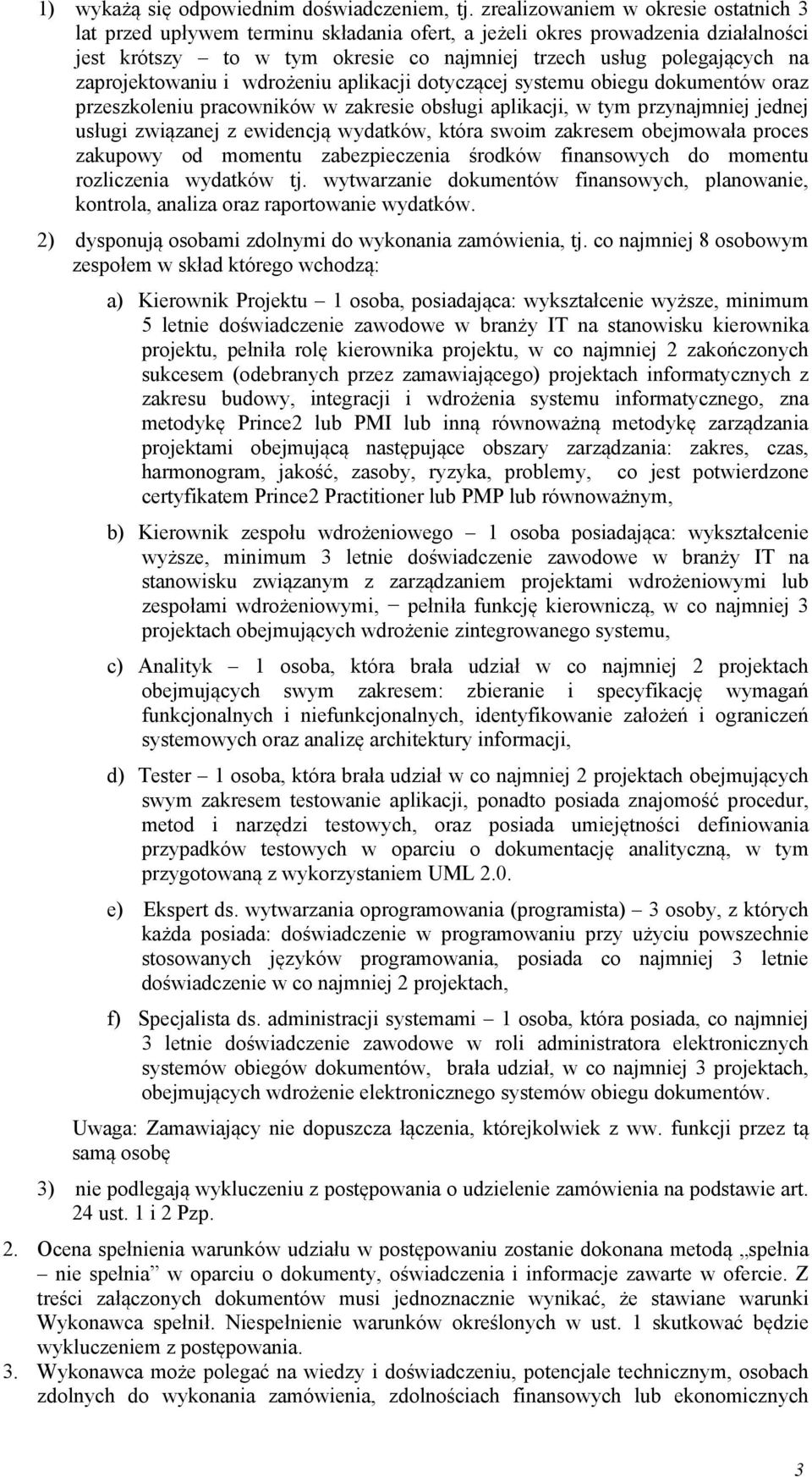 zaprojektowaniu i wdrożeniu aplikacji dotyczącej systemu obiegu dokumentów oraz przeszkoleniu pracowników w zakresie obsługi aplikacji, w tym przynajmniej jednej usługi związanej z ewidencją