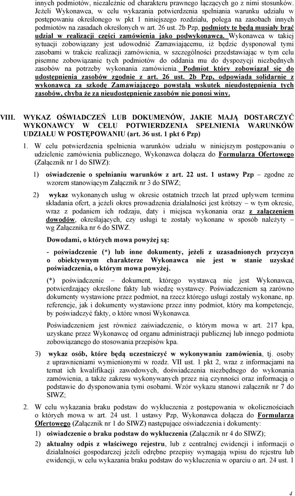 26 ust. 2b Pzp, podmioty te będą musiały brać udział w realizacji części zamówienia jako podwykonawca.