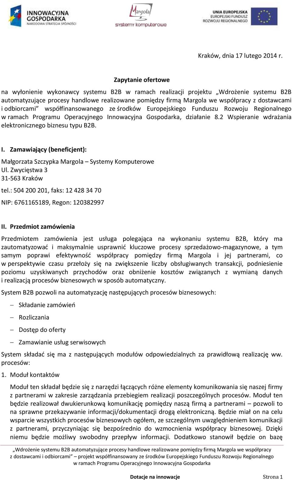 i odbiorcami współfinansowanego ze środków Europejskiego Funduszu Rozwoju Regionalnego, działanie 8.2 Wspieranie wdrażania elektronicznego biznesu typu B2B. I.