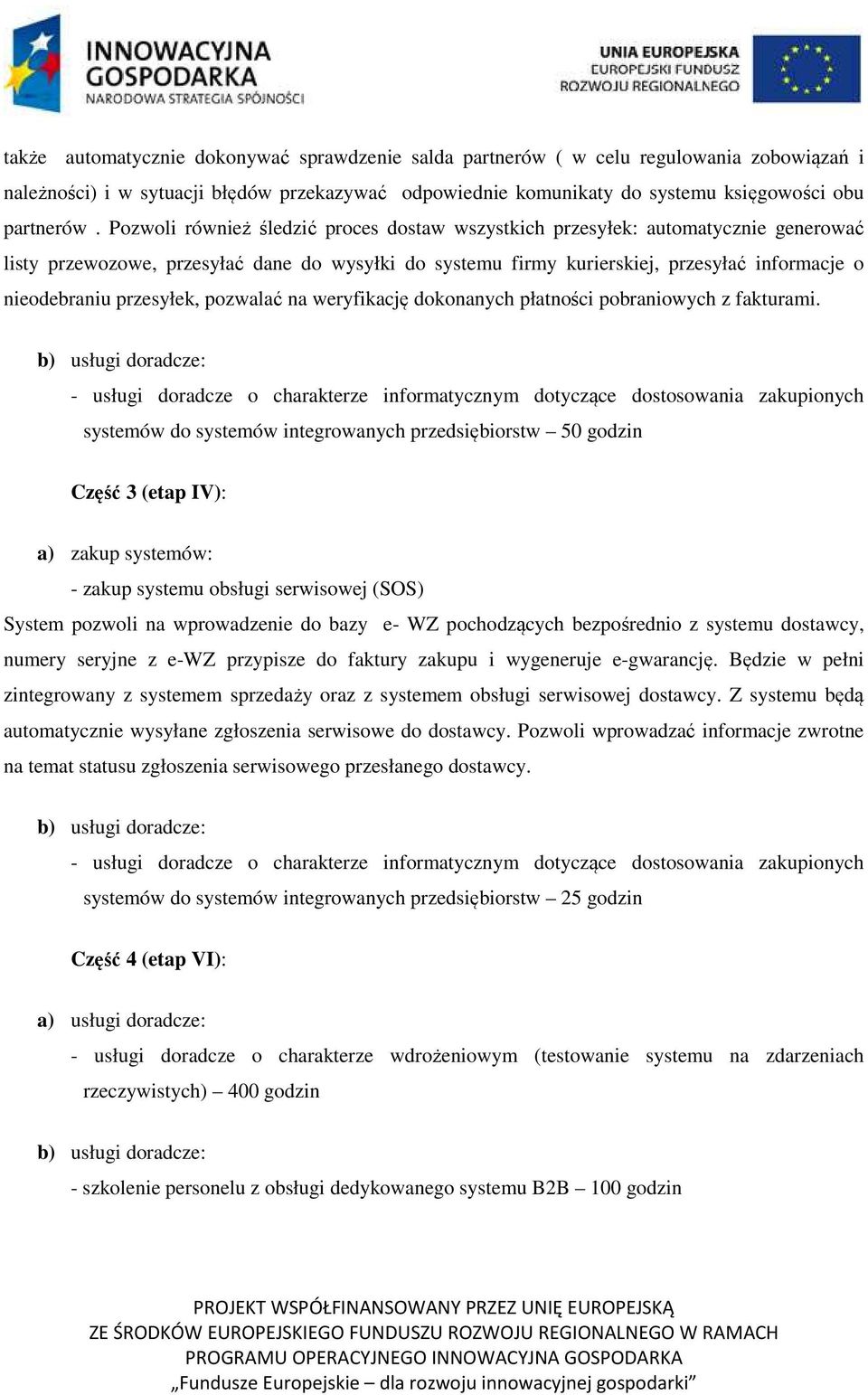 przesyłek, pozwalać na weryfikację dokonanych płatności pobraniowych z fakturami.