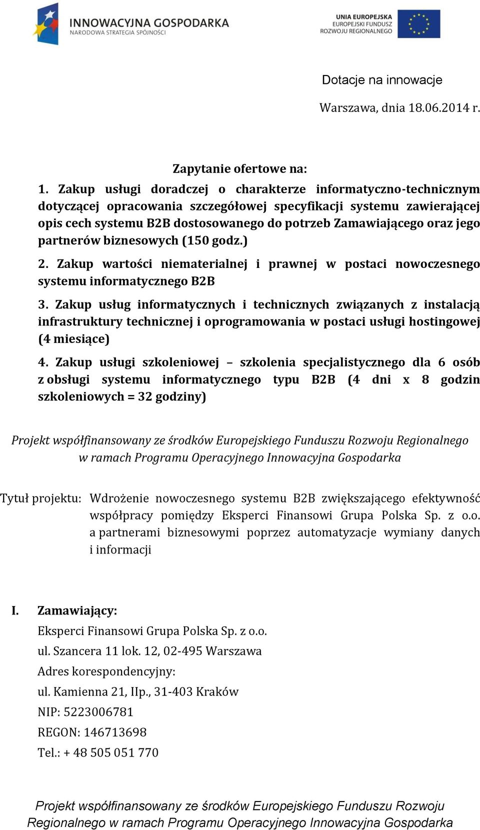 jego partnerów biznesowych (150 godz.) 2. Zakup wartości niematerialnej i prawnej w postaci nowoczesnego systemu informatycznego B2B 3.