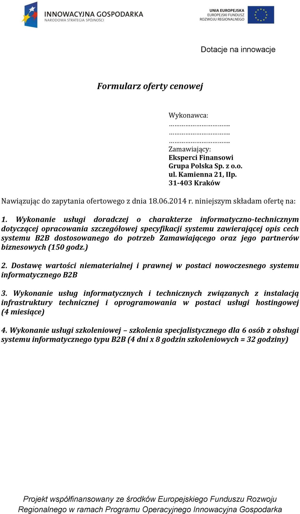 Wykonanie usługi doradczej o charakterze informatyczno-technicznym dotyczącej opracowania szczegółowej specyfikacji systemu zawierającej opis cech systemu B2B dostosowanego do potrzeb Zamawiającego