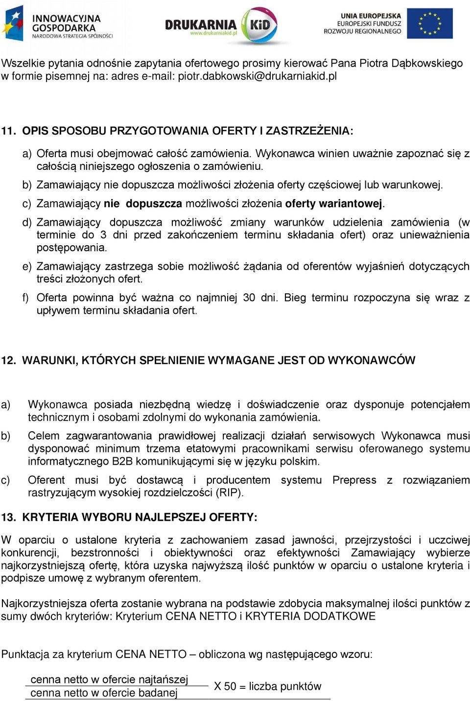 b) Zamawiający nie dopuszcza możliwości złożenia oferty częściowej lub warunkowej. c) Zamawiający nie dopuszcza możliwości złożenia oferty wariantowej.