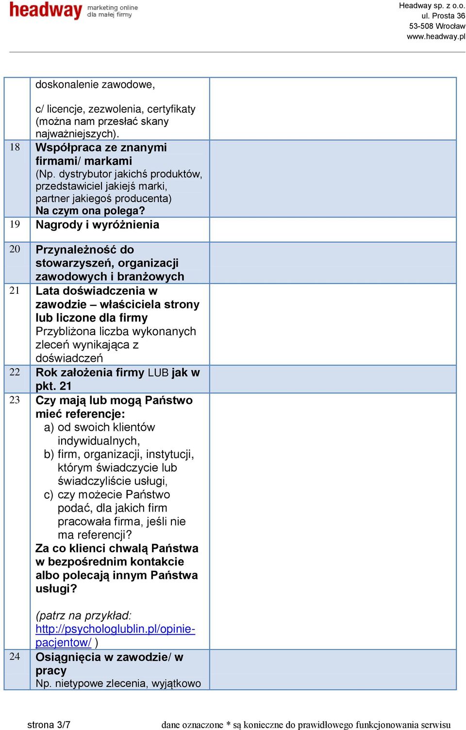 19 Nagrody i wyróżnienia 20 Przynależność do stowarzyszeń, organizacji zawodowych i branżowych 21 Lata doświadczenia w zawodzie właściciela strony lub liczone dla firmy Przybliżona liczba wykonanych