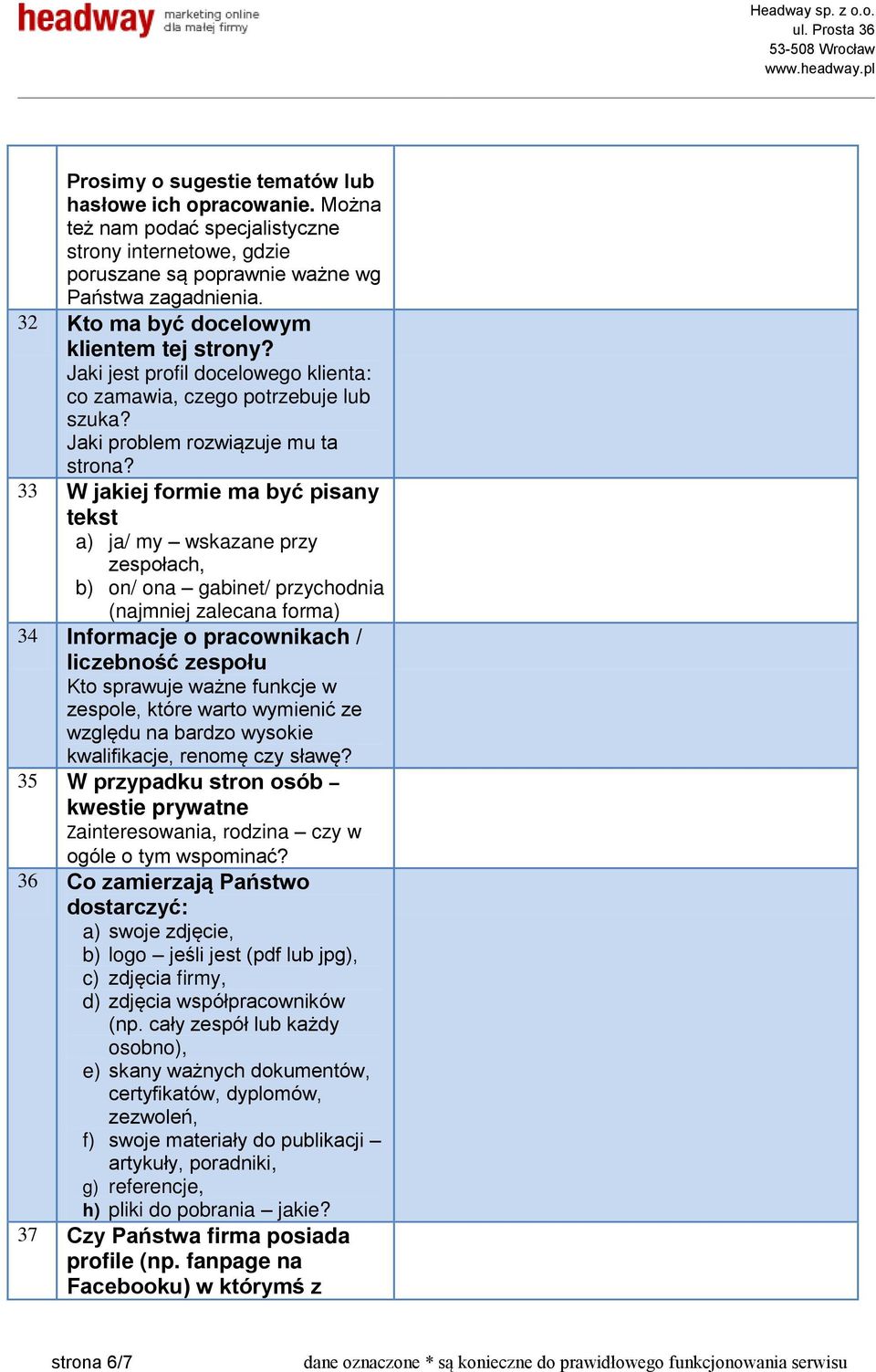 33 W jakiej formie ma być pisany tekst a) ja/ my wskazane przy zespołach, b) on/ ona gabinet/ przychodnia (najmniej zalecana forma) 34 Informacje o pracownikach / liczebność zespołu Kto sprawuje