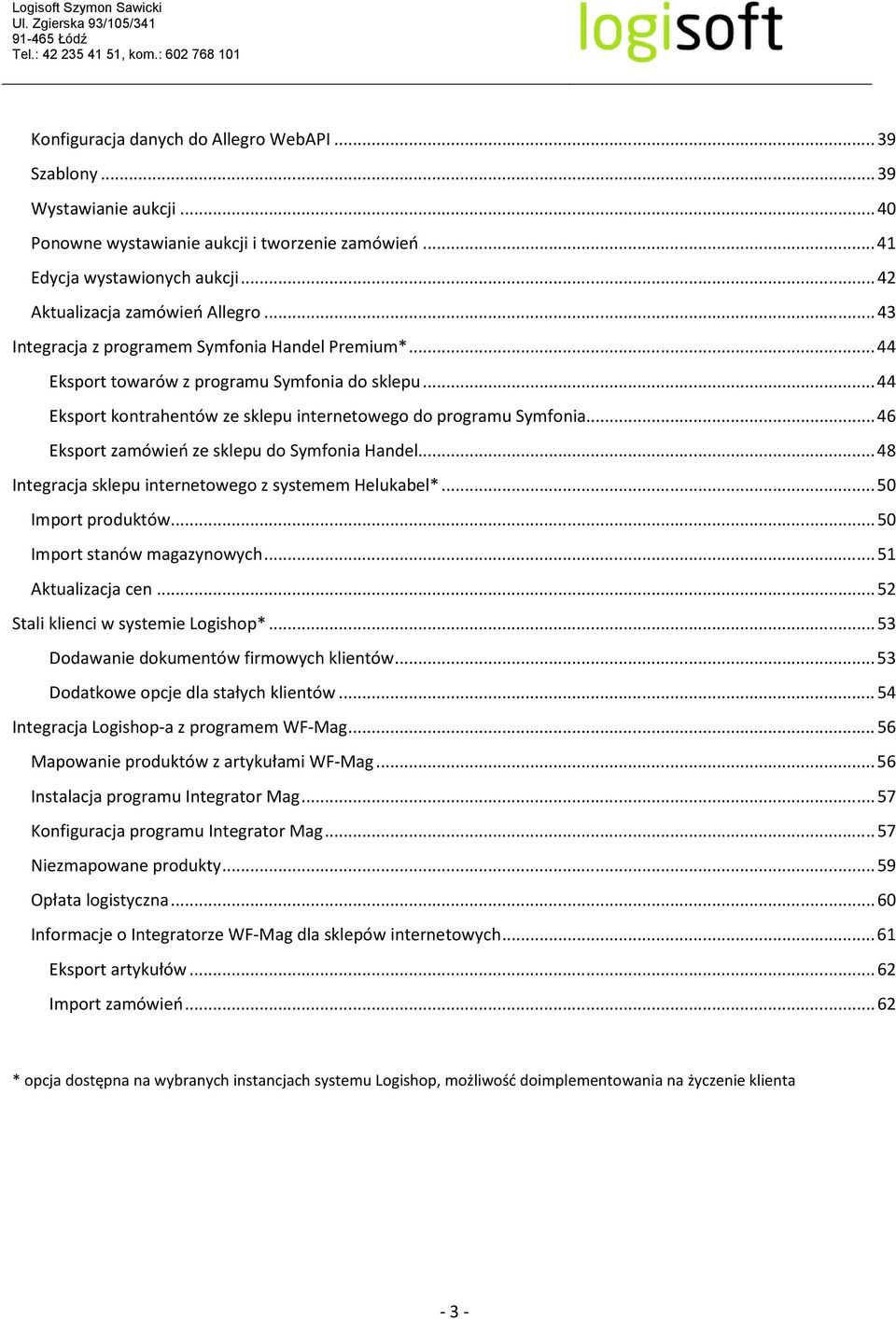 .. 46 Eksport zamówień ze sklepu do Symfonia Handel... 48 Integracja sklepu internetowego z systemem Helukabel*... 50 Import produktów... 50 Import stanów magazynowych... 51 Aktualizacja cen.