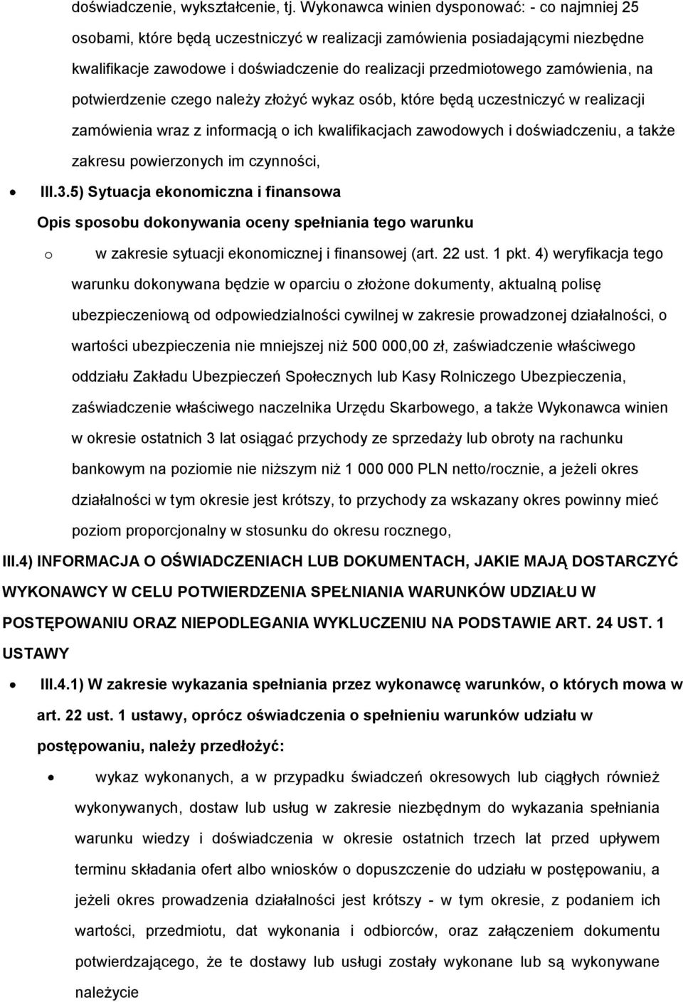 zamówienia, na potwierdzenie czego należy złożyć wykaz osób, które będą uczestniczyć w realizacji zamówienia wraz z informacją o ich kwalifikacjach zawodowych i doświadczeniu, a także zakresu