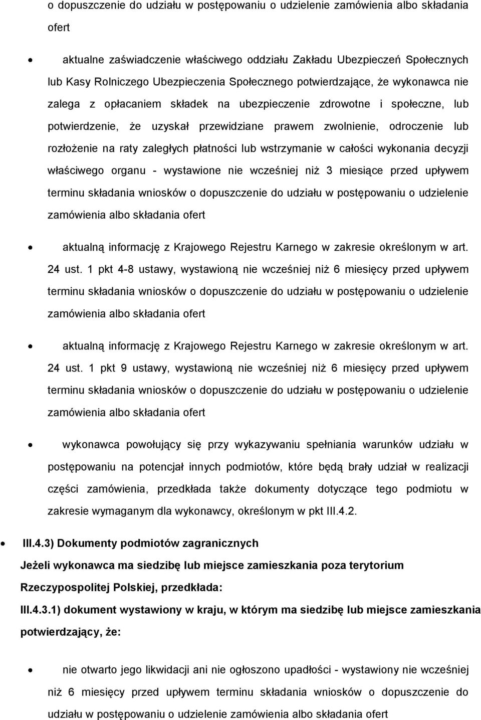 rozłożenie na raty zaległych płatności lub wstrzymanie w całości wykonania decyzji właściwego organu - wystawione nie wcześniej niż 3 miesiące przed upływem terminu składania wniosków o dopuszczenie