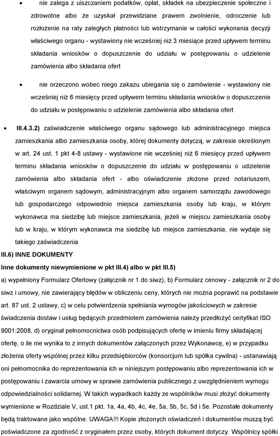 zamówienia albo składania ofert nie orzeczono wobec niego zakazu ubiegania się o zamówienie - wystawiony nie wcześniej niż 6 miesięcy przed upływem terminu składania wniosków o dopuszczenie do