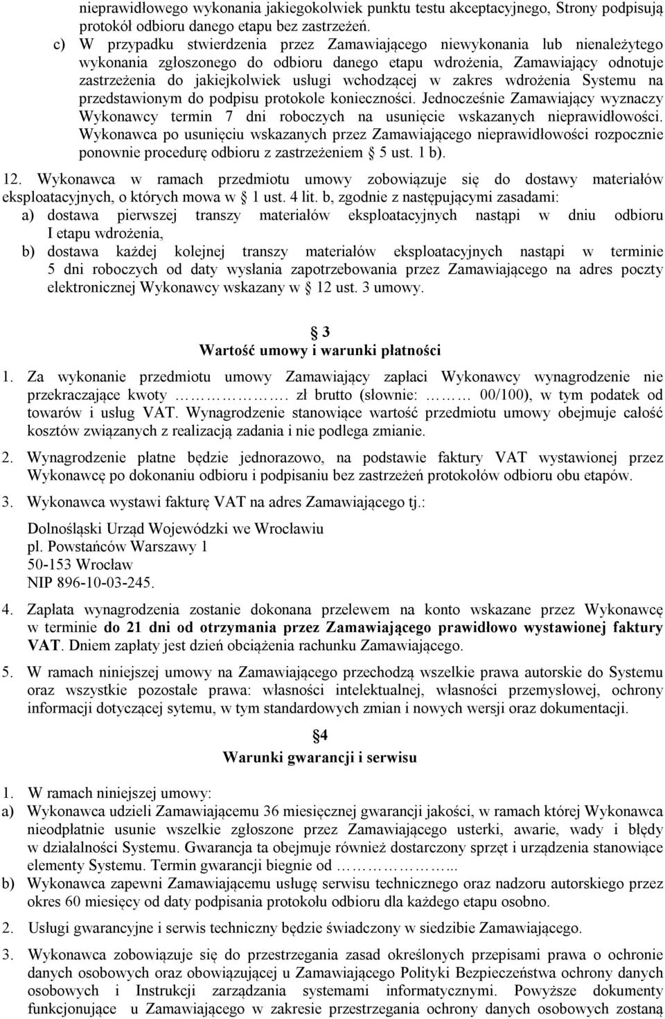 wchodzącej w zakres wdrożenia Systemu na przedstawionym do podpisu protokole konieczności. Jednocześnie Zamawiający wyznaczy Wykonawcy termin 7 dni roboczych na usunięcie wskazanych nieprawidłowości.