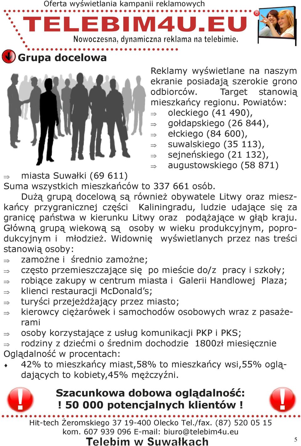 661 osób. Dużą grupą docelową są również obywatele Litwy oraz mieszkańcy przygranicznej części Kaliningradu, ludzie udające się za granicę państwa w kierunku Litwy oraz podążające w głąb kraju.