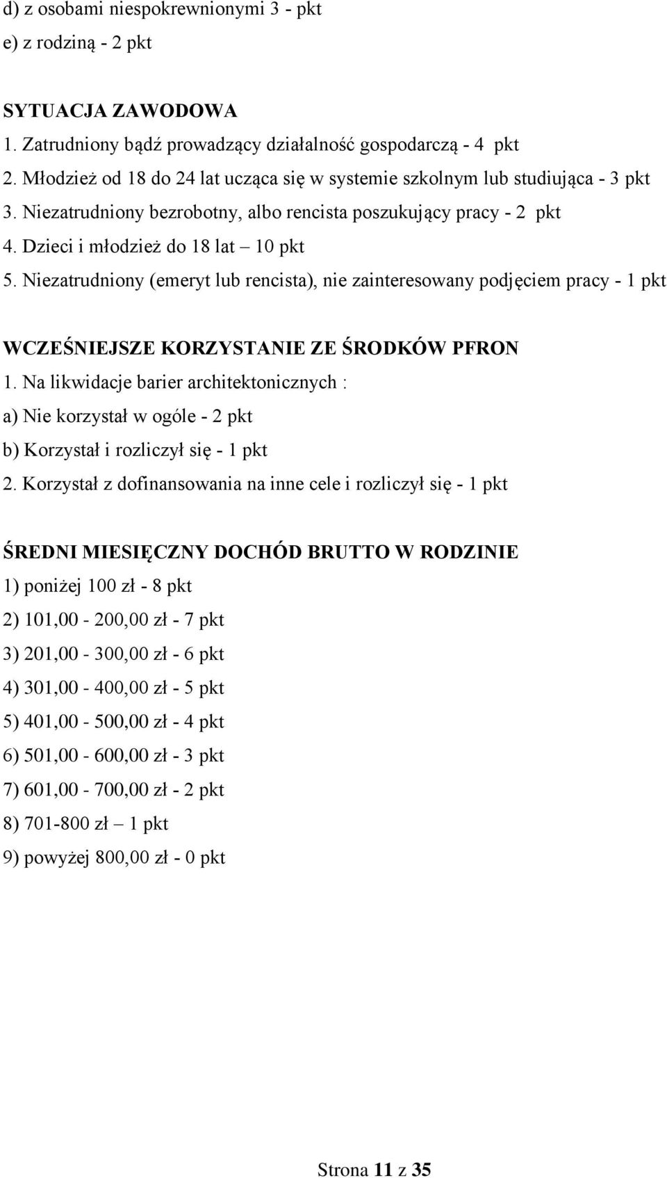 Niezatrudniony (emeryt lub rencista), nie zainteresowany podjęciem pracy - 1 pkt WCZEŚNIEJSZE KORZYSTANIE ZE ŚRODKÓW PFRON 1.