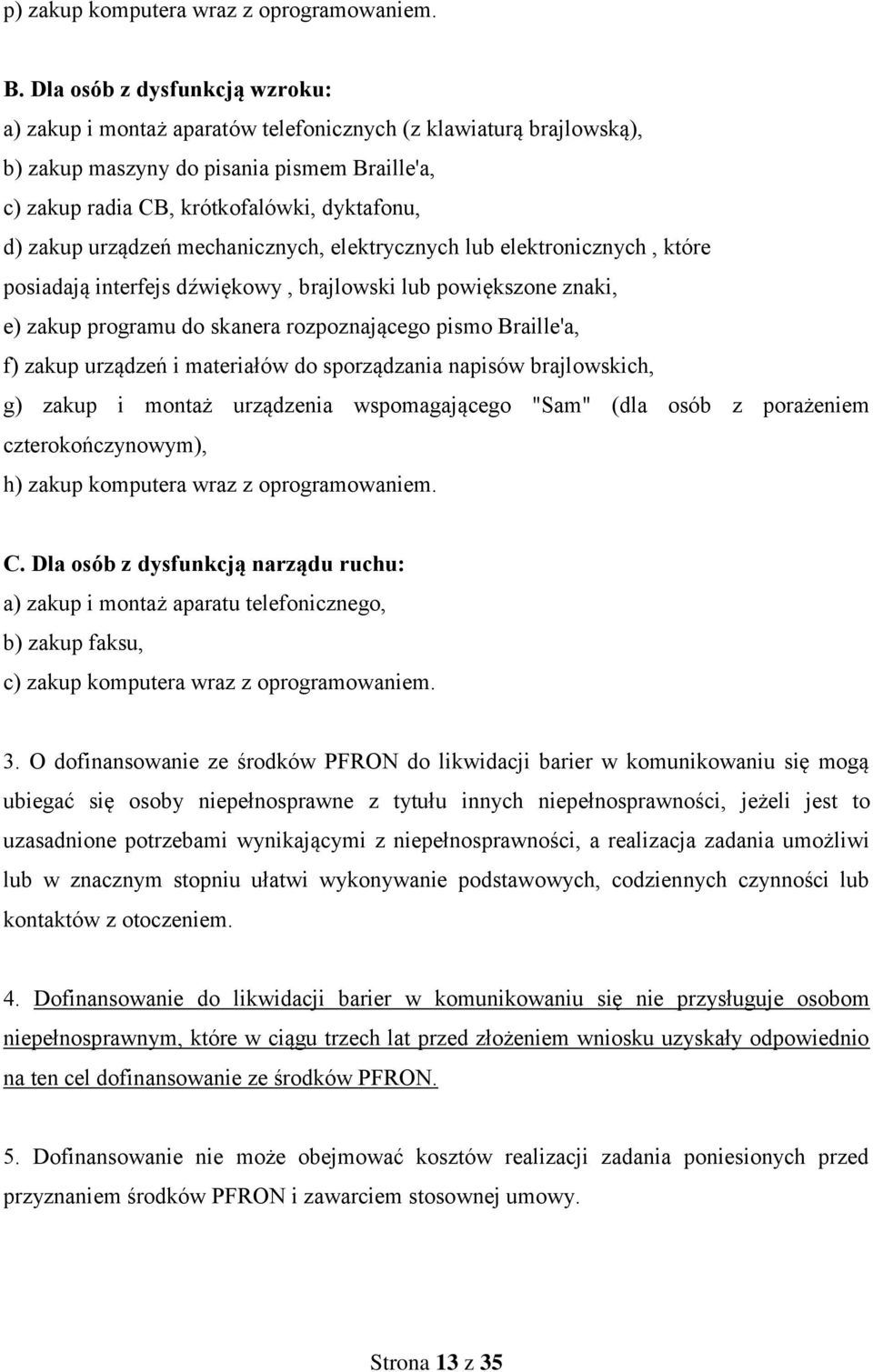 urządzeń mechanicznych, elektrycznych lub elektronicznych, które posiadają interfejs dźwiękowy, brajlowski lub powiększone znaki, e) zakup programu do skanera rozpoznającego pismo Braille'a, f) zakup