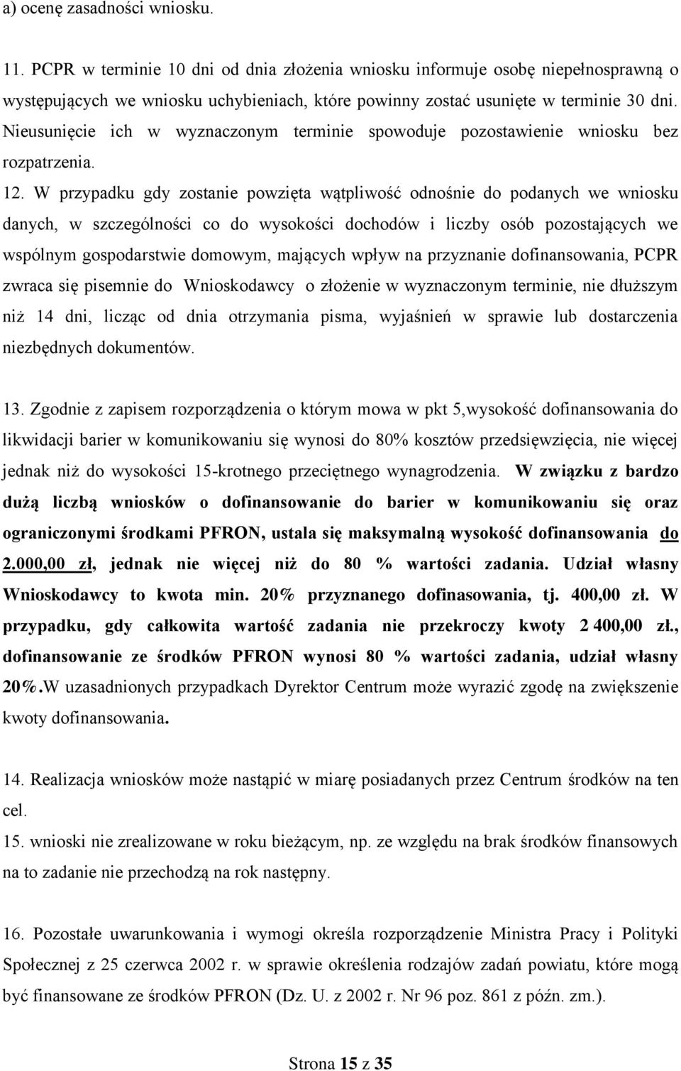 Nieusunięcie ich w wyznaczonym terminie spowoduje pozostawienie wniosku bez rozpatrzenia. 12.