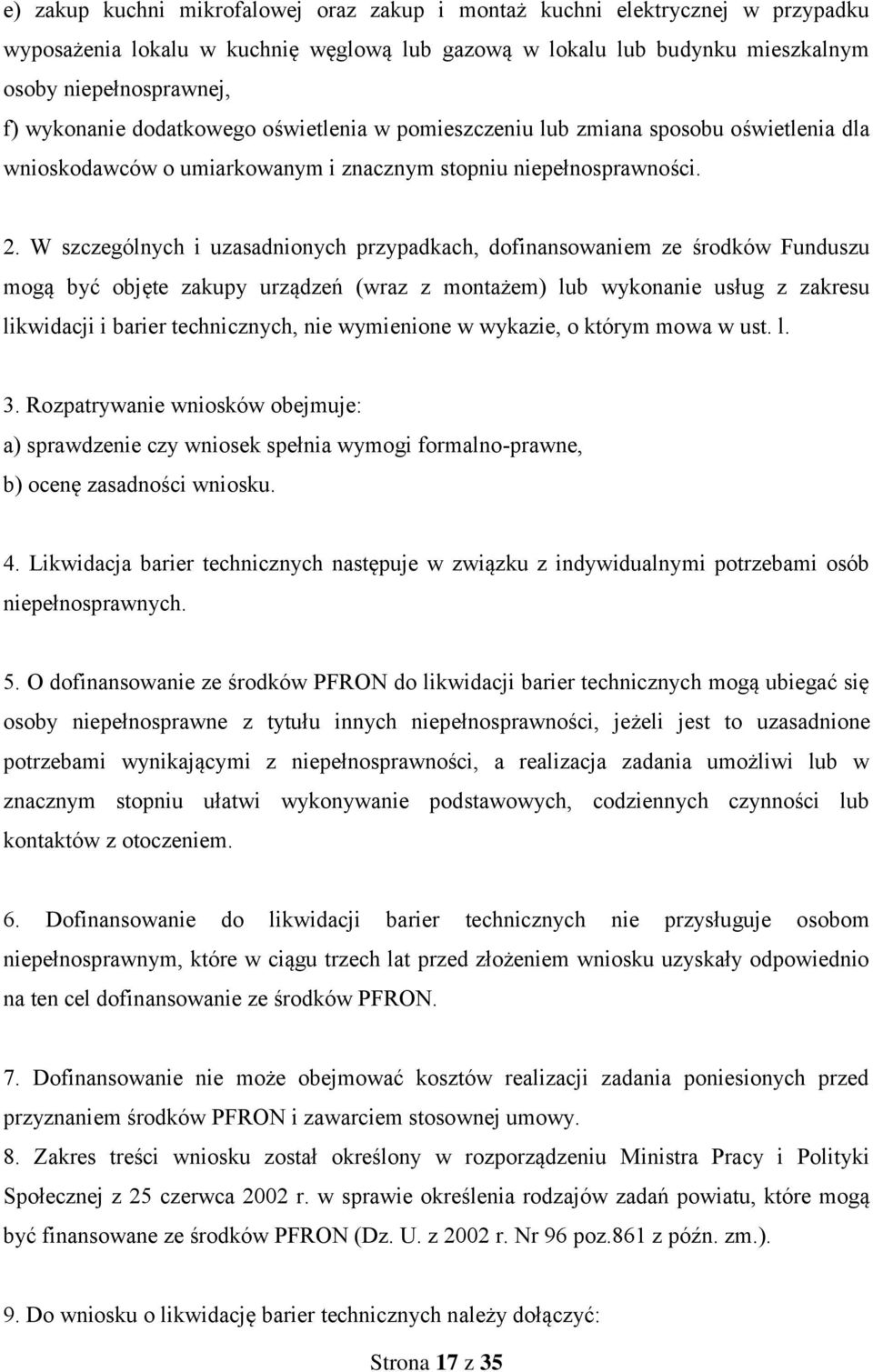 W szczególnych i uzasadnionych przypadkach, dofinansowaniem ze środków Funduszu mogą być objęte zakupy urządzeń (wraz z montażem) lub wykonanie usług z zakresu likwidacji i barier technicznych, nie