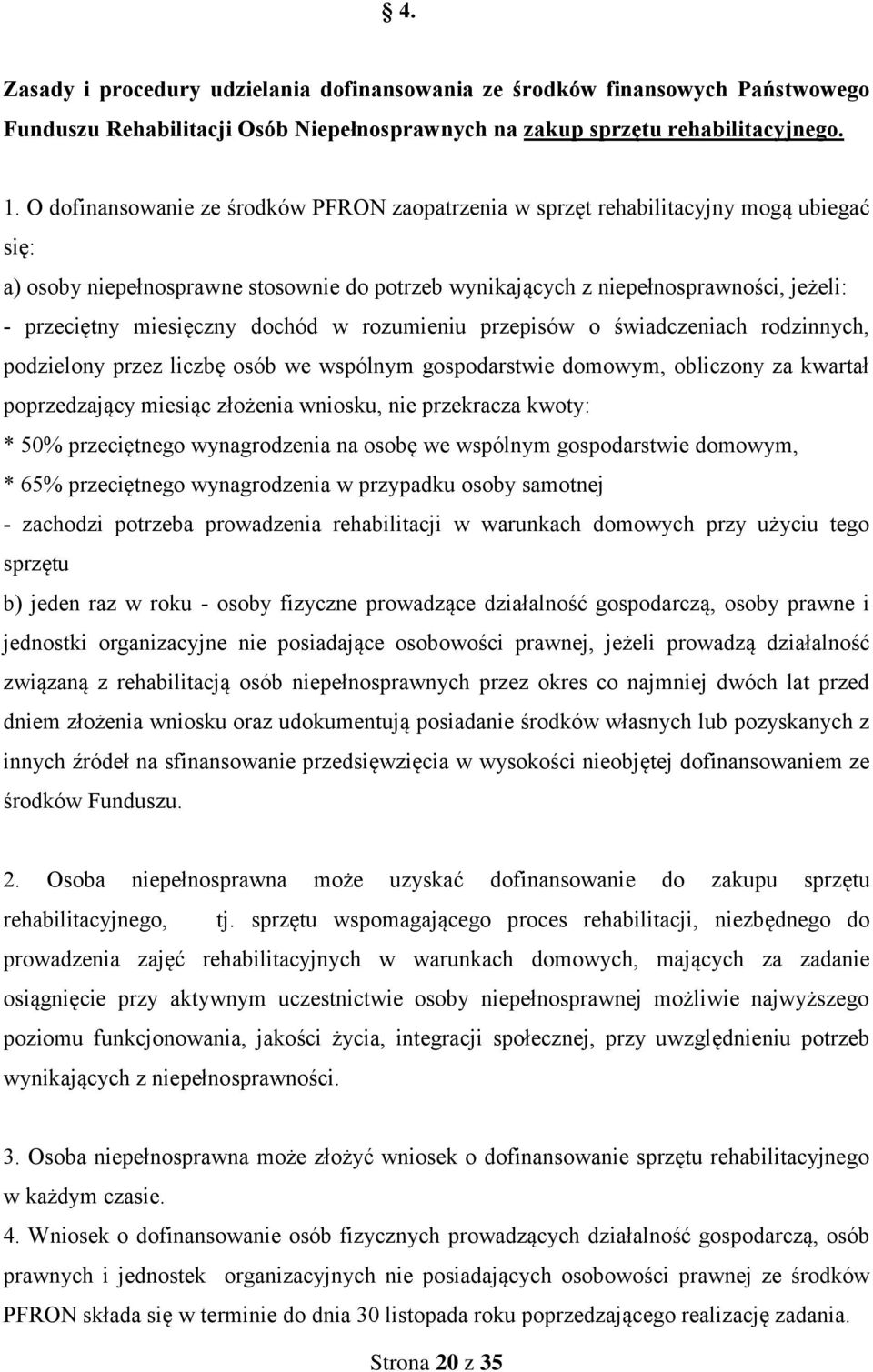 miesięczny dochód w rozumieniu przepisów o świadczeniach rodzinnych, podzielony przez liczbę osób we wspólnym gospodarstwie domowym, obliczony za kwartał poprzedzający miesiąc złożenia wniosku, nie