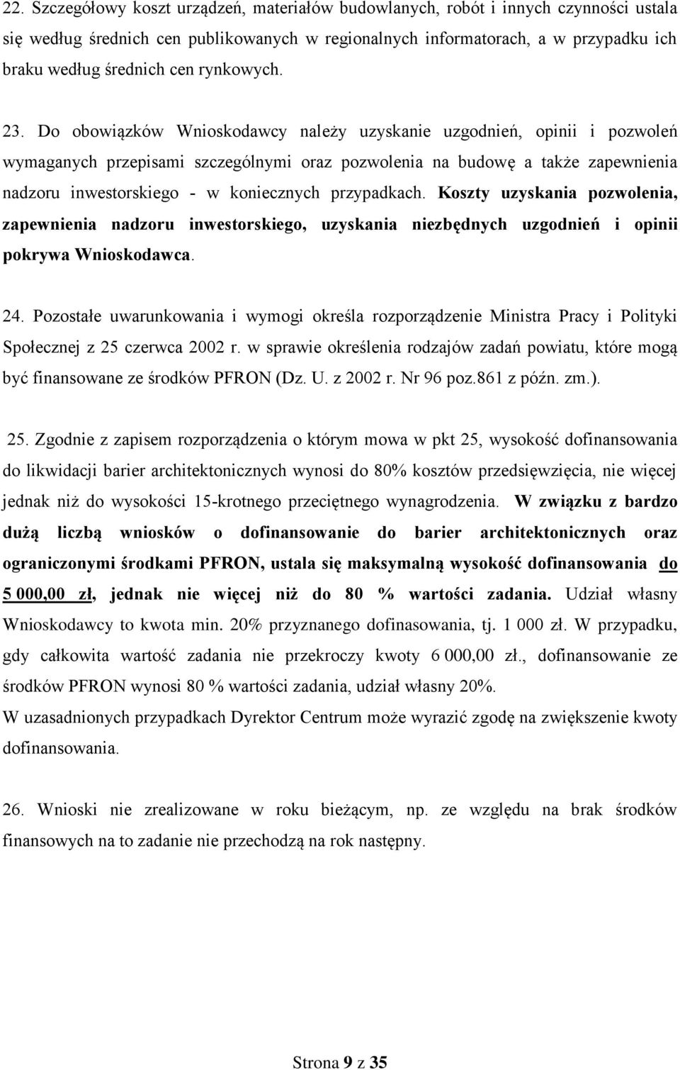 Do obowiązków Wnioskodawcy należy uzyskanie uzgodnień, opinii i pozwoleń wymaganych przepisami szczególnymi oraz pozwolenia na budowę a także zapewnienia nadzoru inwestorskiego - w koniecznych