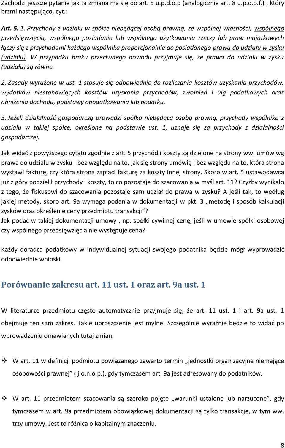 przychodami każdego wspólnika proporcjonalnie do posiadanego prawa do udziału w zysku (udziału). W przypadku braku przeciwnego dowodu przyjmuje się, że prawa do udziału w zysku (udziału) są równe. 2.