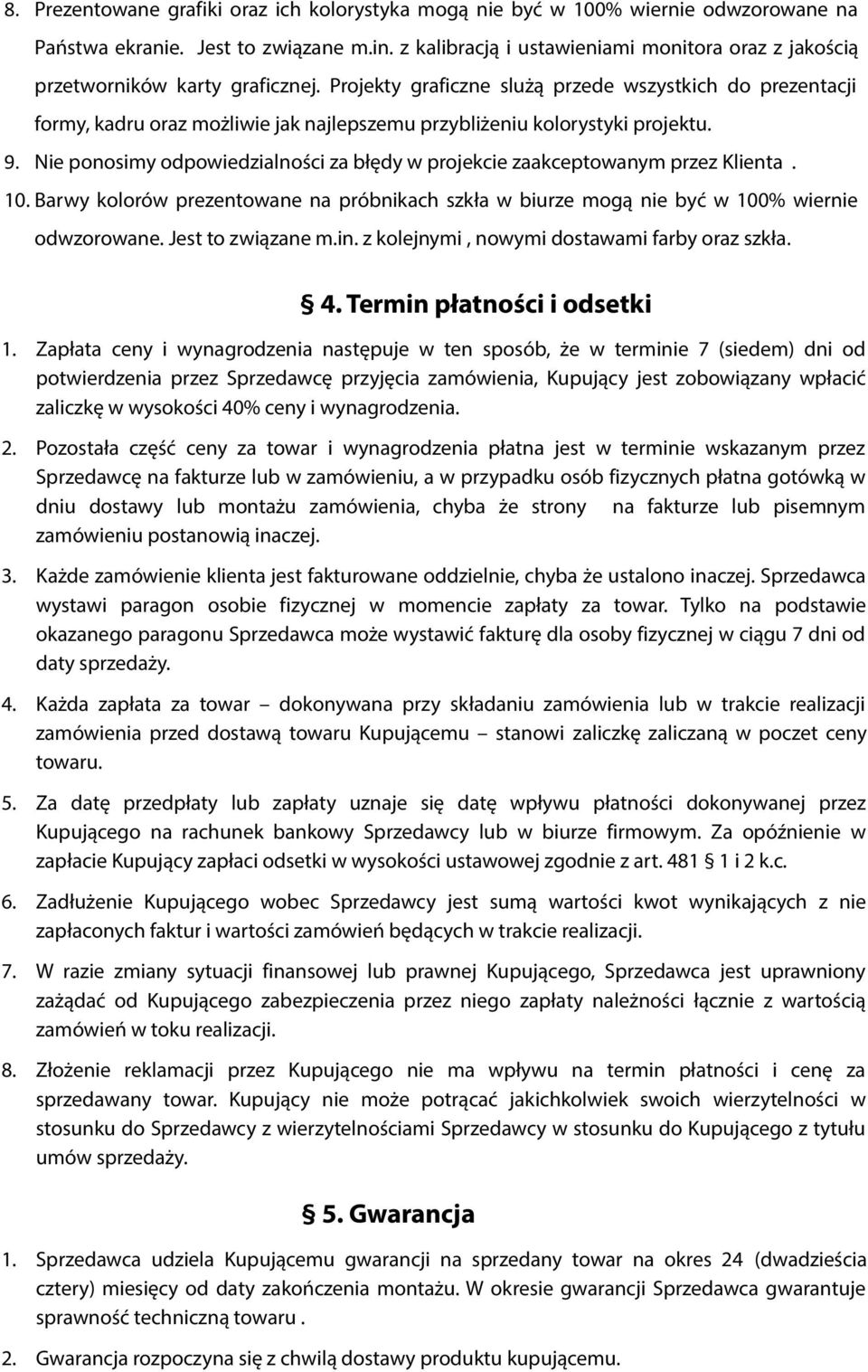 Projekty graficzne slużą przede wszystkich do prezentacji formy, kadru oraz możliwie jak najlepszemu przybliżeniu kolorystyki projektu. 9.