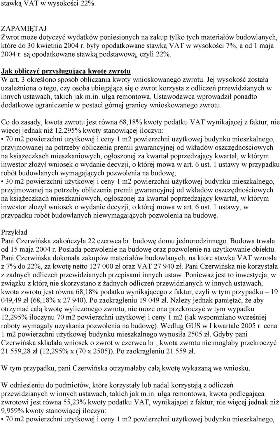 3 określono sposób obliczania kwoty wnioskowanego zwrotu. Jej wysokość została uzależniona o tego, czy osoba ubiegająca się o zwrot korzysta z odliczeń przewidzianych w innych ustawach, takich jak m.