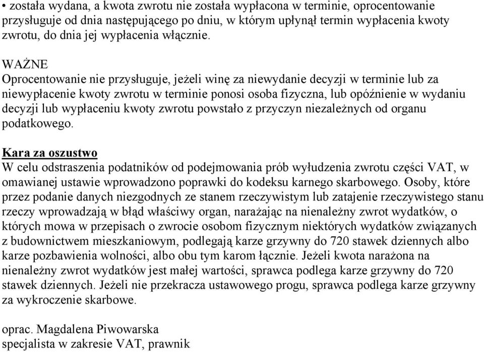 WAŻNE Oprocentowanie nie przysługuje, jeżeli winę za niewydanie decyzji w terminie lub za niewypłacenie kwoty zwrotu w terminie ponosi osoba fizyczna, lub opóźnienie w wydaniu decyzji lub wypłaceniu