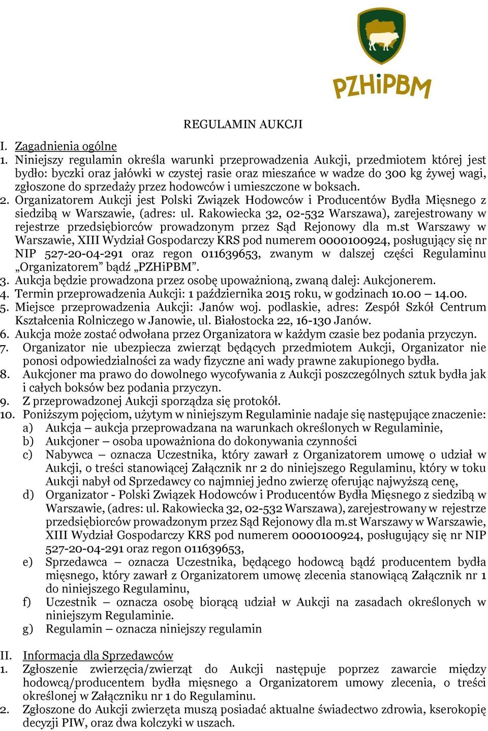 przez hodowców i umieszczone w boksach. 2. Organizatorem Aukcji jest Polski Związek Hodowców i Producentów Bydła Mięsnego z siedzibą w Warszawie, (adres: ul.