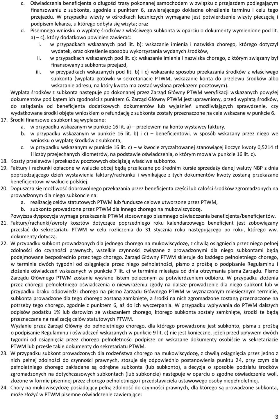 Pisemnego wniosku o wypłatę środków z właściwego subkonta w oparciu o dokumenty wymienione pod lit. a) c), który dodatkowo powinien zawierać: i. w przypadkach wskazanych pod lit.