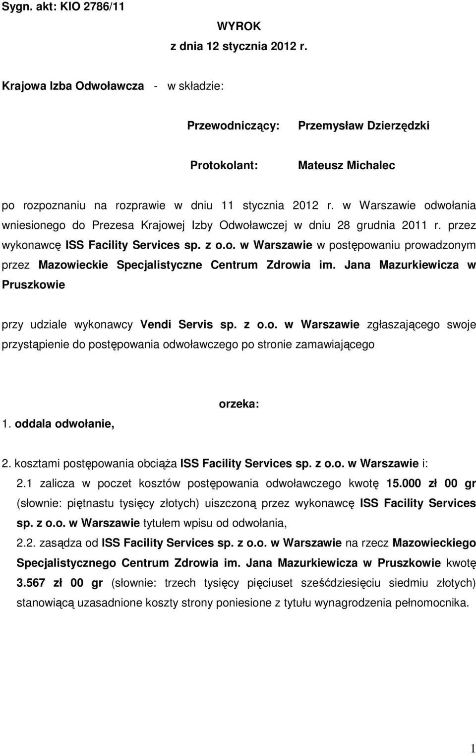 w Warszawie odwołania wniesionego do Prezesa Krajowej Izby Odwoławczej w dniu 28 grudnia 2011 r. przez wykonawcę ISS Facility Services sp. z o.o. w Warszawie w postępowaniu prowadzonym przez Mazowieckie Specjalistyczne Centrum Zdrowia im.