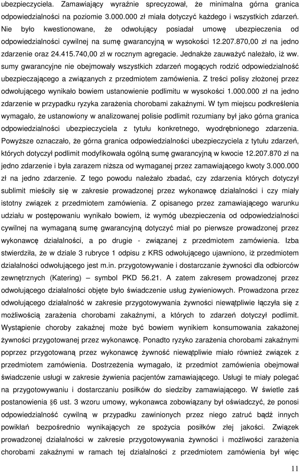 740,00 zł w rocznym agregacie. Jednakże zauważyć należało, iż ww.