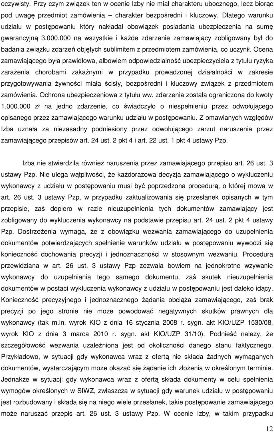 000 na wszystkie i każde zdarzenie zamawiający zobligowany był do badania związku zdarzeń objętych sublimitem z przedmiotem zamówienia, co uczynił.