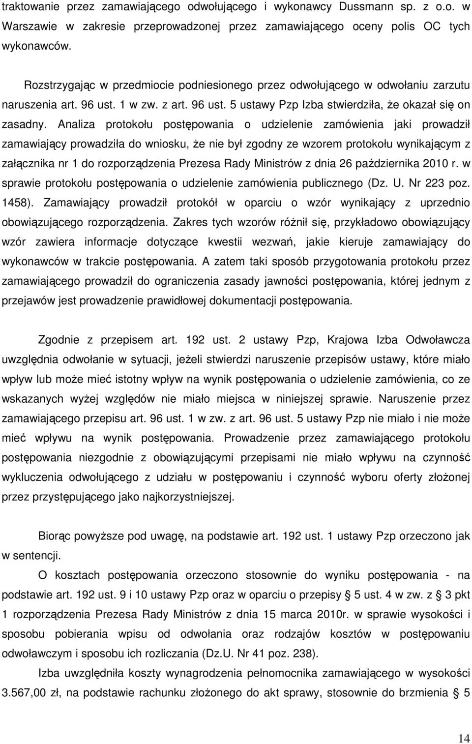 Analiza protokołu postępowania o udzielenie zamówienia jaki prowadził zamawiający prowadziła do wniosku, że nie był zgodny ze wzorem protokołu wynikającym z załącznika nr 1 do rozporządzenia Prezesa