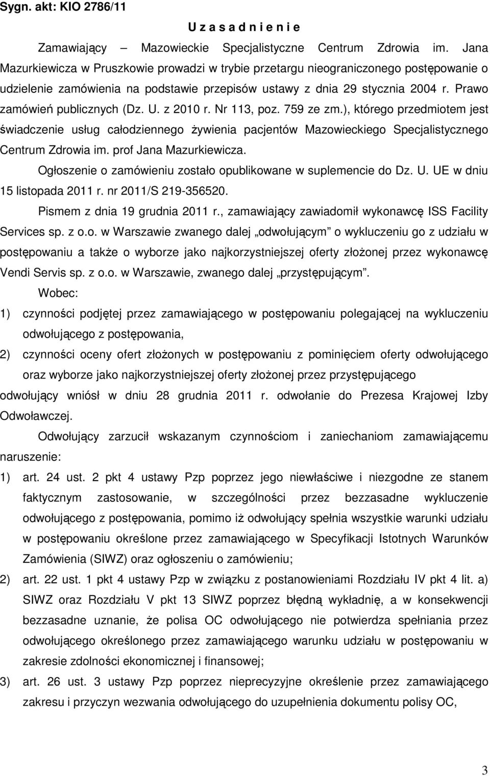 Prawo zamówień publicznych (Dz. U. z 2010 r. Nr 113, poz. 759 ze zm.), którego przedmiotem jest świadczenie usług całodziennego żywienia pacjentów Mazowieckiego Specjalistycznego Centrum Zdrowia im.