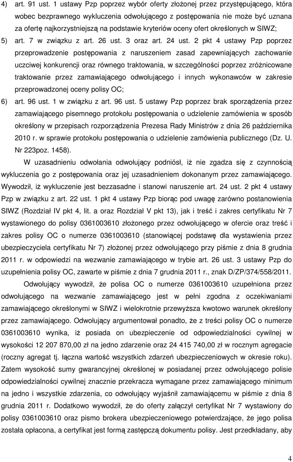 kryteriów oceny ofert określonych w SIWZ; 5) art. 7 w związku z art. 26 ust. 3 oraz art. 24 ust.