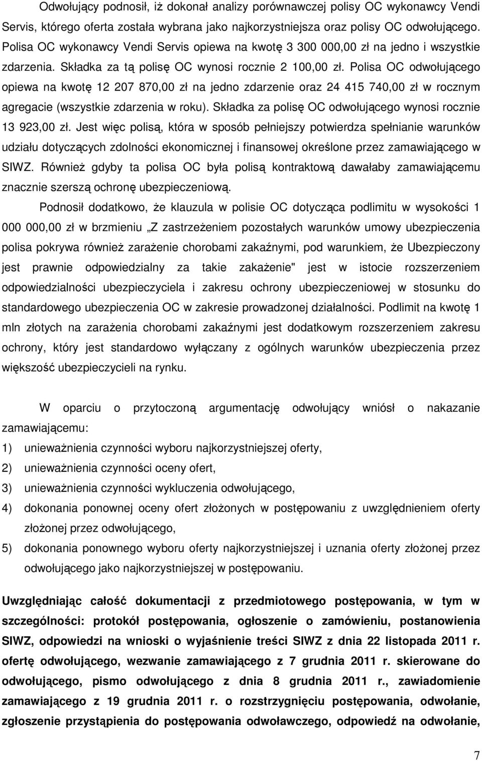 Polisa OC odwołującego opiewa na kwotę 12 207 870,00 zł na jedno zdarzenie oraz 24 415 740,00 zł w rocznym agregacie (wszystkie zdarzenia w roku).