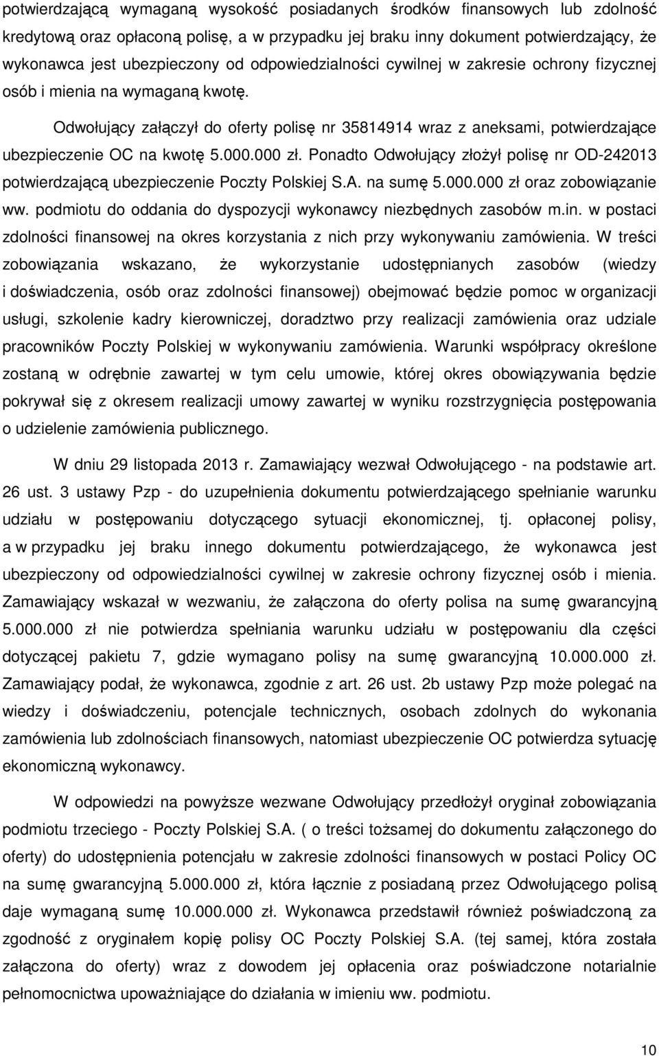 000.000 zł. Ponadto Odwołujący złożył polisę nr OD-242013 potwierdzającą ubezpieczenie Poczty Polskiej S.A. na sumę 5.000.000 zł oraz zobowiązanie ww.