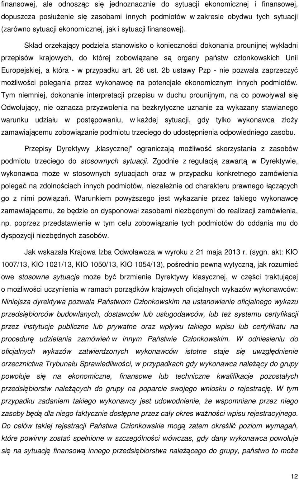 Skład orzekający podziela stanowisko o konieczności dokonania prounijnej wykładni przepisów krajowych, do której zobowiązane są organy państw członkowskich Unii Europejskiej, a która - w przypadku