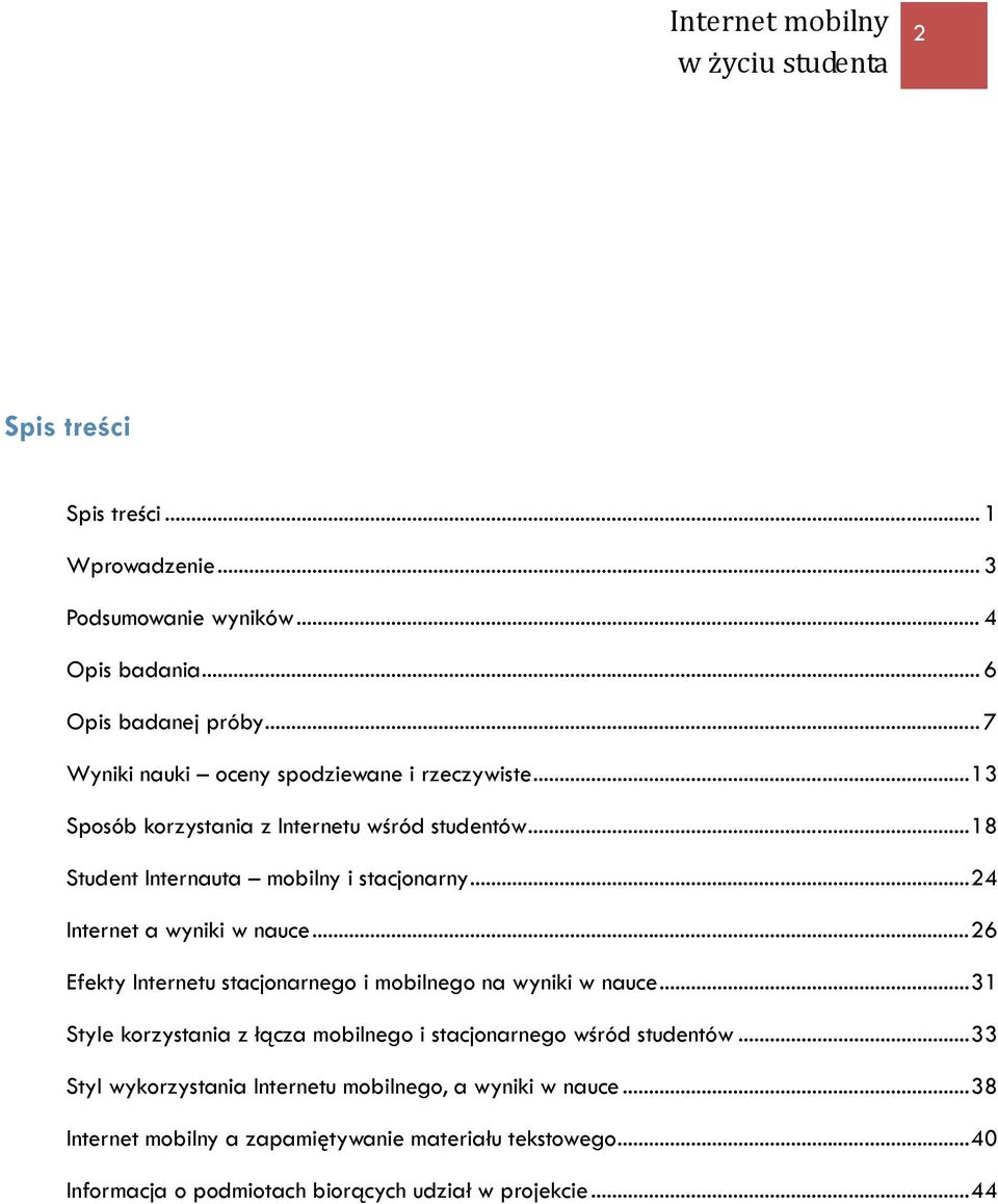 .. 24 Internet a wyniki w nauce... 26 Efekty Internetu stacjonarnego i mobilnego na wyniki w nauce.
