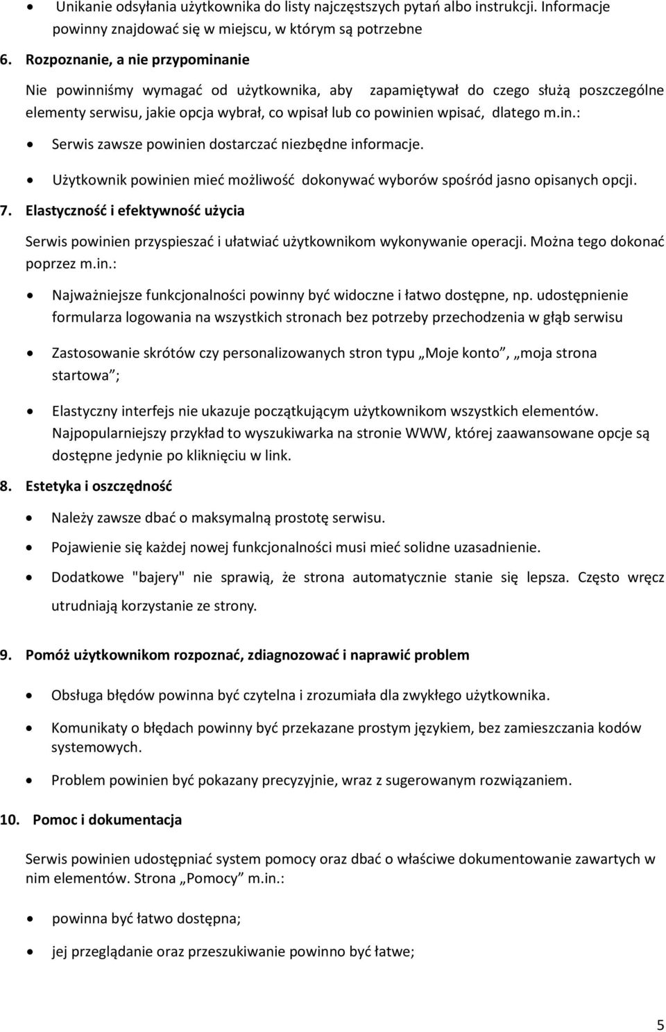 in.: Serwis zawsze powinien dostarczad niezbędne informacje. Użytkownik powinien mied możliwośd dokonywad wyborów spośród jasno opisanych opcji. 7.