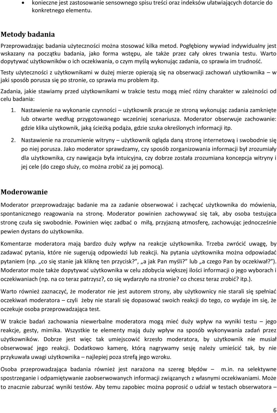 Warto dopytywad użytkowników o ich oczekiwania, o czym myślą wykonując zadania, co sprawia im trudnośd.