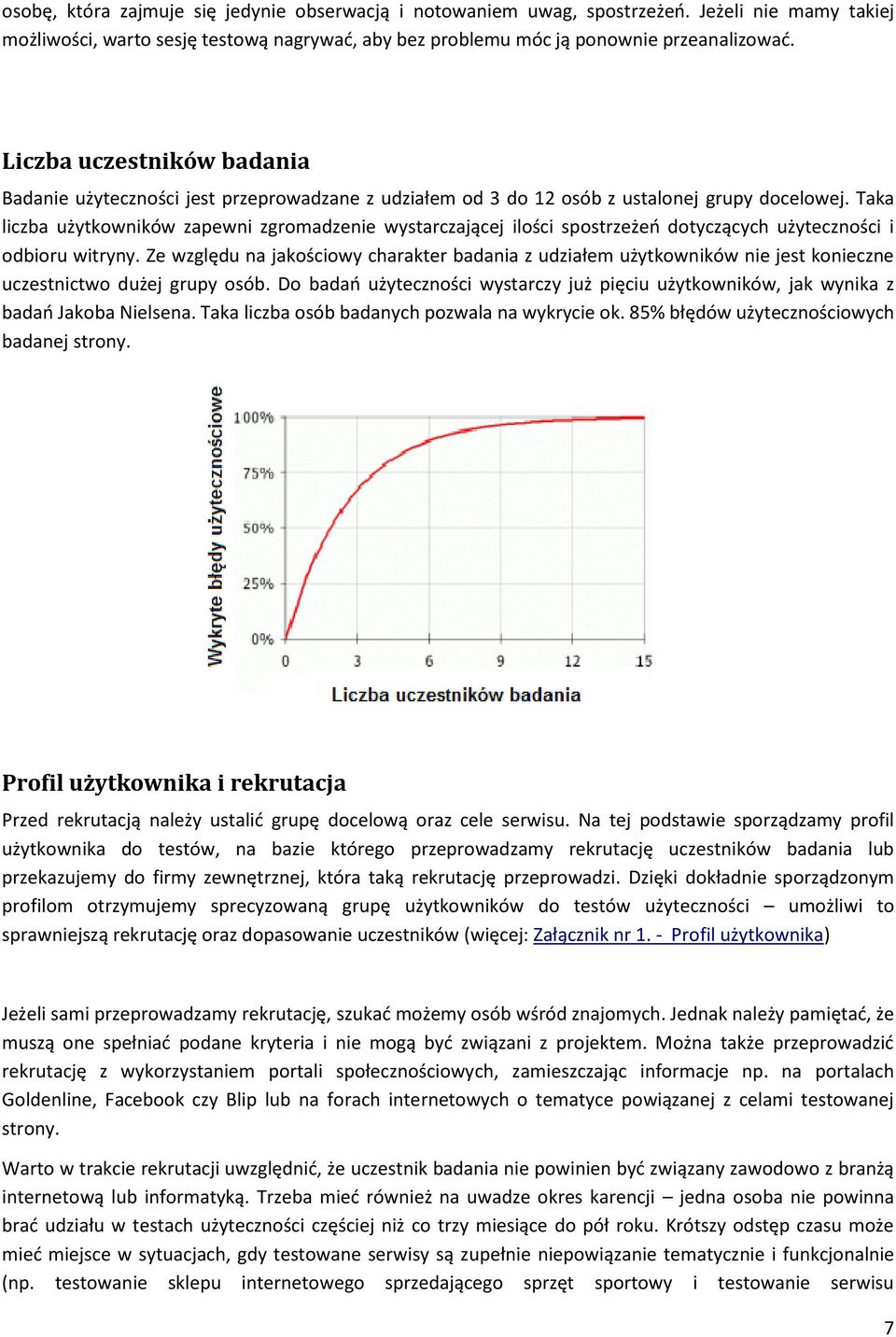 Taka liczba użytkowników zapewni zgromadzenie wystarczającej ilości spostrzeżeo dotyczących użyteczności i odbioru witryny.