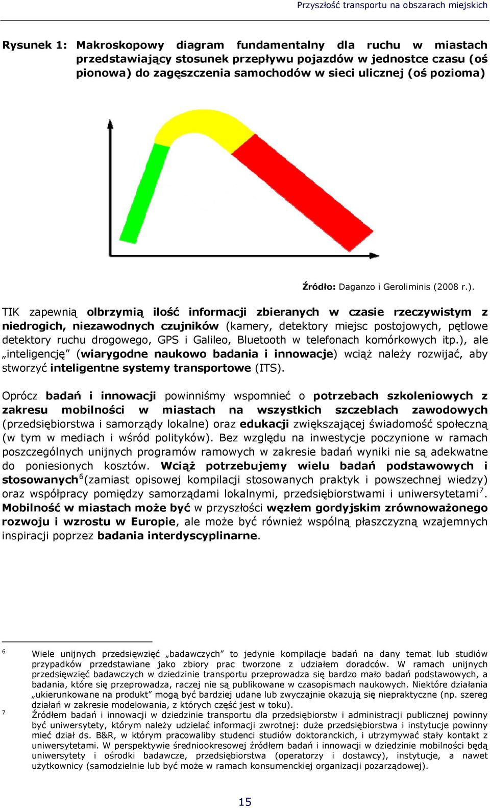 Źródło: Daganzo i Geroliminis (2008 r.).