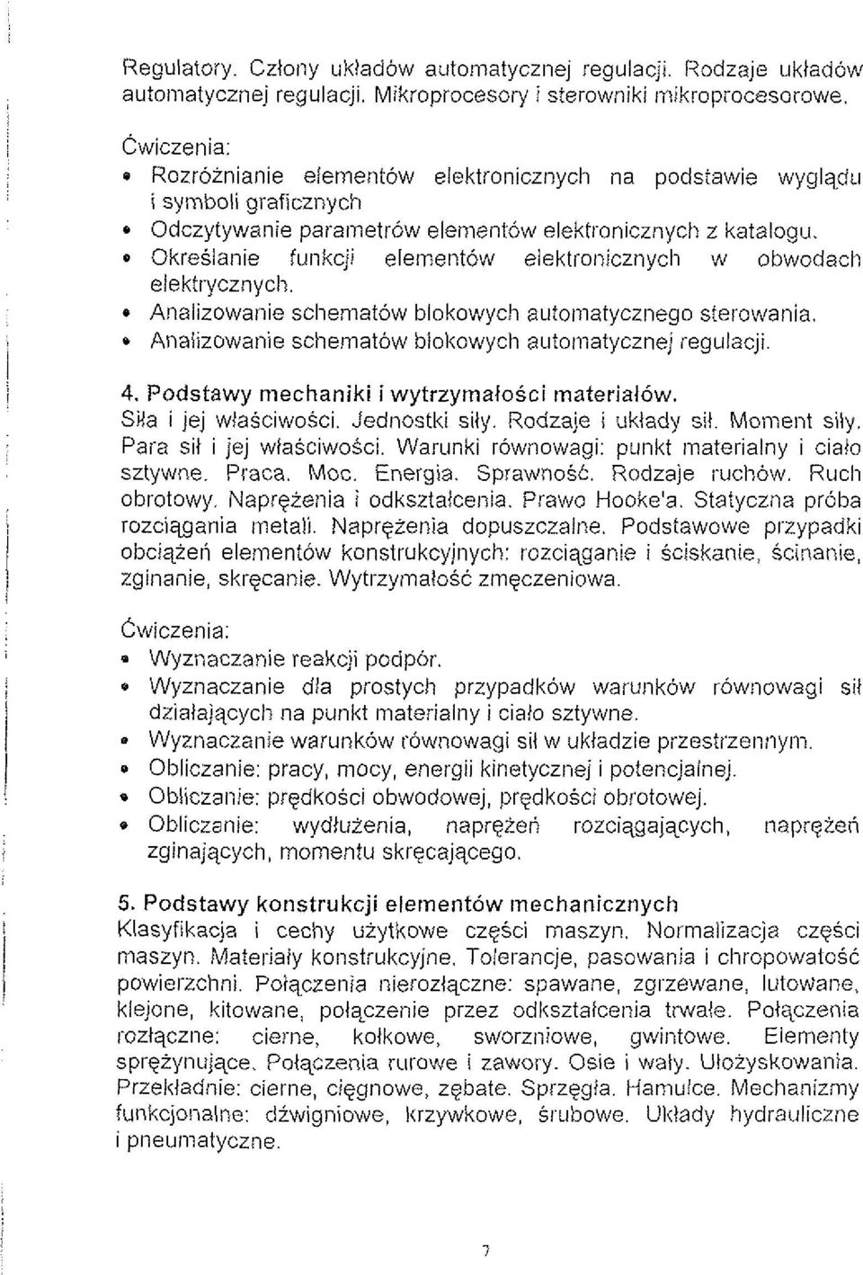 Okreslanie funltcji elementow elektroiiicznycli w obwodach elektrycznycli. * Analizowanie scliematow blokowych autoiiiatycznego sterowania. * Analizowanie schernatow blokowych auton?