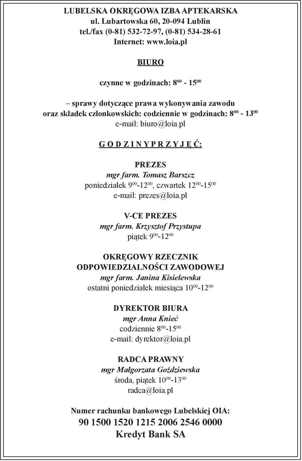 pl G O D Z I N Y P R Z Y J Ę Ć: PREZES mgr farm. Tomasz Barszcz poniedziałek 9 00-12 00, czwartek 12 00-15 00 e-mail: prezes@loia.pl V-CE PREZES mgr farm.