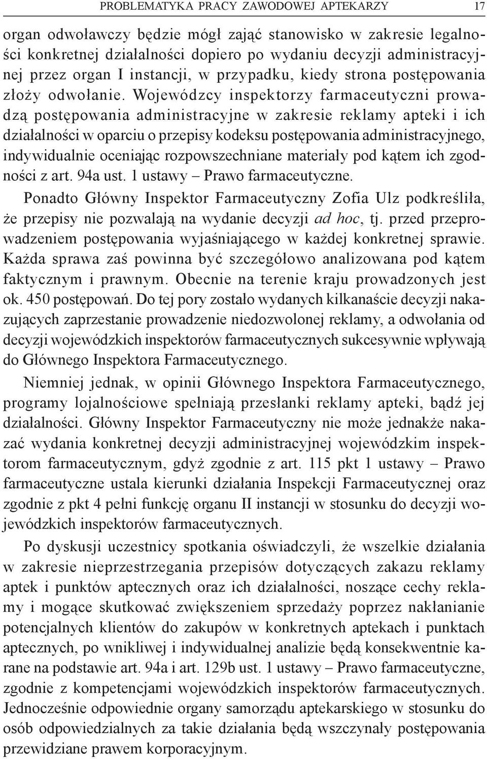 Wojewódzcy inspektorzy farmaceutyczni prowadzą postępowania administracyjne w zakresie reklamy apteki i ich działalności w oparciu o przepisy kodeksu postępowania administracyjnego, indywidualnie